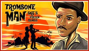 Trombone Man, Ska's Fallen Genius by Constantinos Pissourios