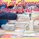 How To Become A Paperback Writer