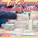 How To Become A Paperback Writer